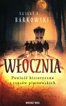 Włócznia Powieść historyczna z czasów piastowskich - Robert F. Barkowski
