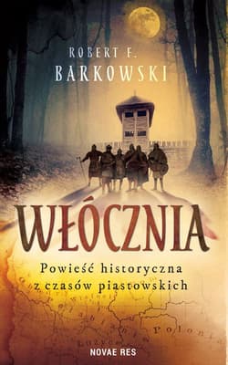 Włócznia Powieść historyczna z czasów piastowskich - Robert F. Barkowski