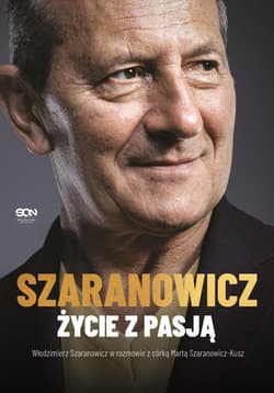 Włodzimierz Szaranowicz Życie z pasją - Włodzimierz Szaranowicz, Marta Szaranowicz