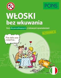 Włoski bez wkuwania Kurs dla początkujących z ciekawymi opowiadaniami Poziom A2 wyd.2 PONS - Opracowanie Zbiorowe