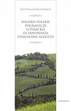 Włosko-polskie pogranicze literackie za panowania Stanisława Augusta - Justyna Łukaszewicz