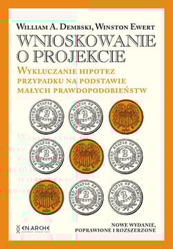 Wnioskowanie o projekcie. Wykluczanie hipotez przypadku na podstawie małych prawdopodobieństw - Winston Ewert, William A. Dembski