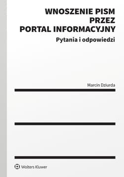 Wnoszenie pism przez portal informacyjny. Pytania i odpowiedzi - Marcin Dziurda