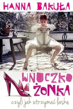 Wnuczkożonka, czyli jak utrzymać laskę - Hanna Bakuła