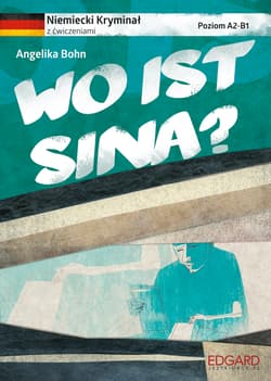 Wo ist Sina? Niemiecki. Kryminał z ćwiczeniami. Poziom A2-B1 wyd. 2