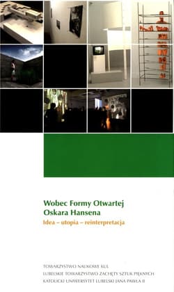 Wobec Formy Otwartej Oskara Hansena Idea - utopia - reinterpretacja