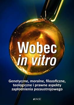 Wobec in vitro Genetyczne, moralne, filozoficzne, teologiczne i prawne aspekty zapłodnienia - Longchamps de Bérier Franciszek