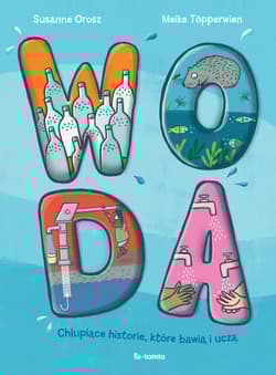 Woda. Chlupiące historie, które bawią i uczą - Susanne Orosz