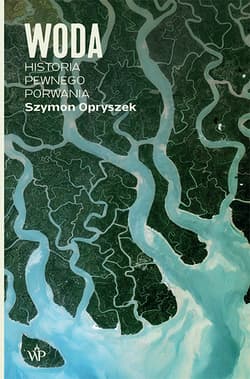 Woda Historia pewnego porwania - Szymon Opryszek