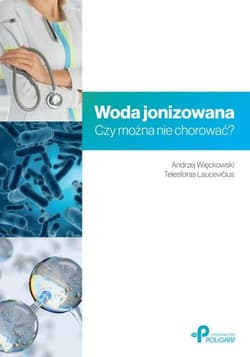 Woda jonizowana. Czy można nie chorować? - Więckowski Andrzej, Laucevičius Telesforas