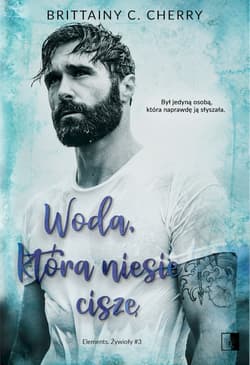 Woda, która niesie ciszę. Elements. Żywioły. Tom 3 - Brittainy C. Cherry