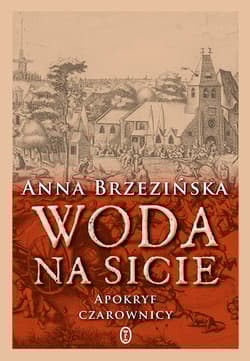 Woda na sicie Apokryf czarownicy - Anna Brzezińska