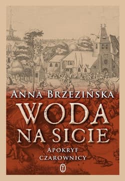 Woda na sicie Apokryf czarownicy - Anna Brzezińska