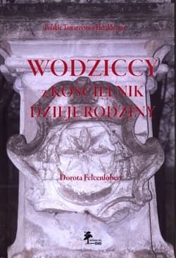 Wodziccy z Kościelnik Dzieje rodziny - Dorota Felcenloben