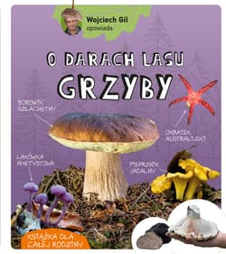 Wojciech Gil opowiada o darach lasu. Grzyby - Wojciech Gil