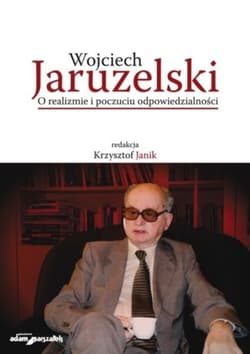 Wojciech Jaruzelski. O realizmie i poczuciu... - (red.) Janik Krzysztof