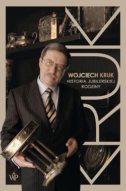 Wojciech Kruk. Historia jubilerskiej rodziny - Wojciech Kruk