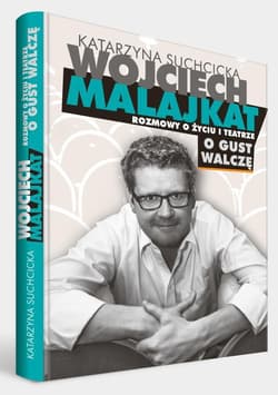 Wojciech Malajkat. O gust walczę. Rozmowy o życiu i teatrze - Katarzyna Suchcicka