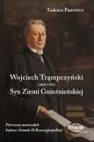 Wojciech Trąmpczyński Syn Ziemi Gnieźnieńskiej Pierwszy marszałek Sejmu i Senatu II Rzeczypospolitej - Tadeusz Panowicz