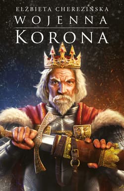 Wojenna korona. Odrodzone królestwo - ebook - Elżbieta Cherezińska