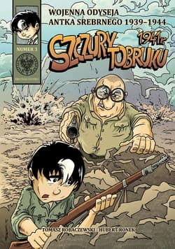 Wojenna odyseja Antka Srebrnego 1939-1944 z3 Szczury Tobruku 1941 r. - Robaczewski Tomasz, Ronek Huber