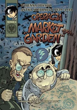 Wojenna odyseja Antka Srebrnego 1939-1944 z6 Operacja „Market Garden” 1944 r. - Robaczewski Tomasz, Ronek Huber