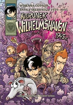 Wojenna odyseja Antka Srebrnego 1939-1944 z7 Kierunek Wilhelmshaven 1945 r. - Drojewski Grzegorz, Ronek Hubert