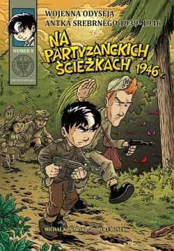 Wojenna odyseja Antka Srebrnego 1939-1946 z8 Na partyzanckich ścieżkach 1946 r. - Konarski Michał
