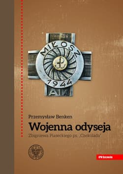 Wojenna odyseja Zbigniewa Piaseckiego ps. - Benken Przemysław