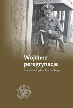 Wojenne peregrynacje Stanisława Bogdana Mączyńskiego - Zbigniew Gołasz