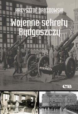 Wojenne sekrety Bydgoszczy - Krzysztof Drozdowski