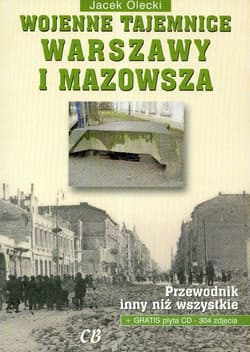 Wojenne tajemnice Warszawy i Mazowsza + CD Przewodnik inny niż wszystkie - Jacek Olecki