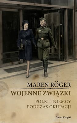 Wojenne związki. Polki i Niemcy podczas okupacji