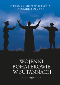 Wojenni bohaterowie w sutannach - Cosban-Woytycha Stefan, Sobczak Ryszard