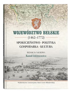 Województwo bełskie (1462-1772). Społeczeństwo, polityka, gospodarka, kultura - red. Kamil Jakimowicz