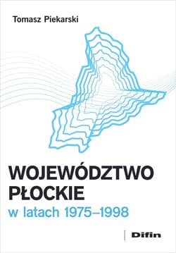 Województwo płockie w latach 1975-1998 - Tomasz Piekarski