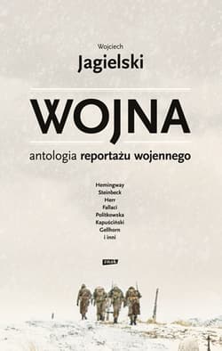 Wojna. Antologia reportażu wojennego - Wojciech Jagielski
