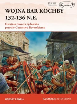 Wojna Bar Kochby 132-136 n.e. Ostatnia rewolta żydowska przeciw Cesarstwu Rzymskiemu - Lindsay Powell