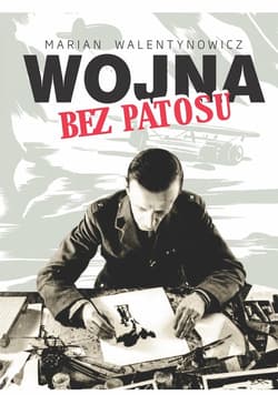 Wojna bez patosu Z notatnika i szkicownika korespondenta wojennego - Walentynowicz Marian