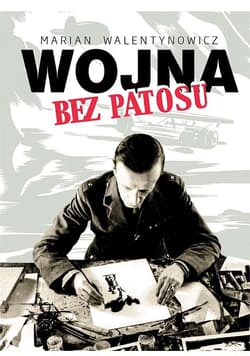 Wojna bez patosu Z notatnika i szkicownika korespondenta wojennego - Walentynowicz Marian