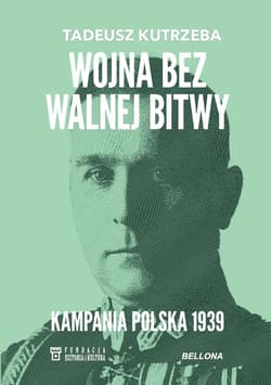 Wojna bez walnej bitwy. Kampania Polska 1939 - Tadeusz Kutrzeba