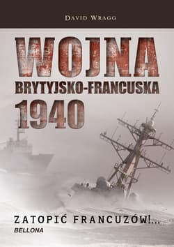 Wojna brytyjsko francuska 1940. Zatopić Francuzów - David Wragg