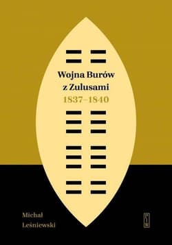 Wojna Burów z Zulusami 1837-1840 Epizod z dziejów Zululandu i Natalu w XIX wieku - Leśniewski Michał