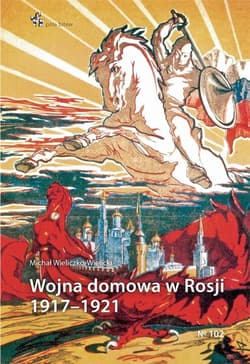 Wojna domowa w Rosji 1917 - 1921 - Michał Wieliczko-Wielicki