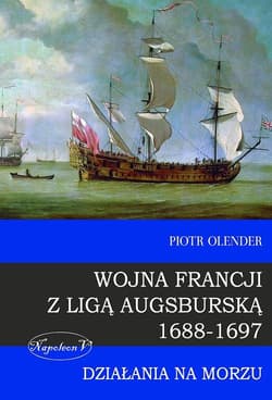 Wojna Francji z Ligą Augsburską 1688-1697 Działania na morzu - Piotr Olender