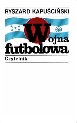 Wojna futbolowa - Ryszard Kapuściński