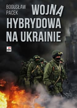 Wojna hybrydowa na Ukrainie - Bogusław Pacek