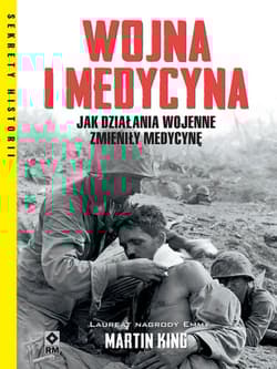 Wojna i medycyna Jak działania wojenne zmieniły medycynę