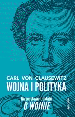 Wojna i polityka Na podstawie traktatu O wojnie - Carl Clausewitz