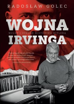 Wojna Irvinga. Wzlot i upadek historyka Hitlera